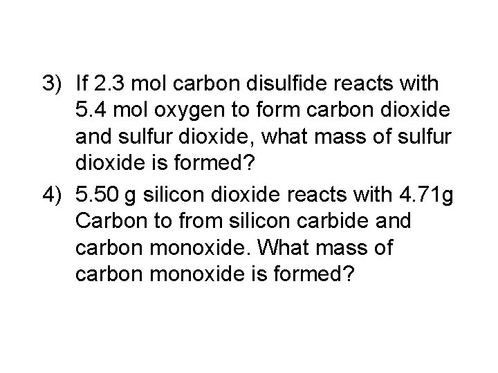 3) If 2. 3 mol carbon disulfide reacts with 5. 4 mol oxygen to