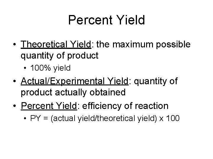 Percent Yield • Theoretical Yield: the maximum possible quantity of product • 100% yield