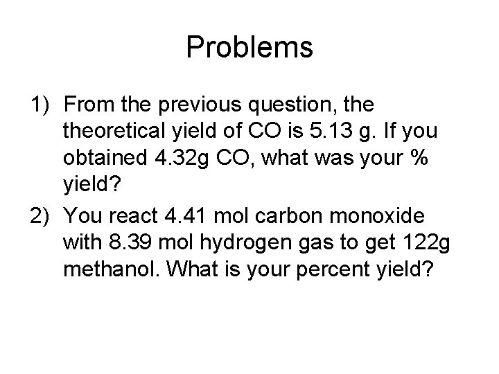 Problems 1) From the previous question, theoretical yield of CO is 5. 13 g.