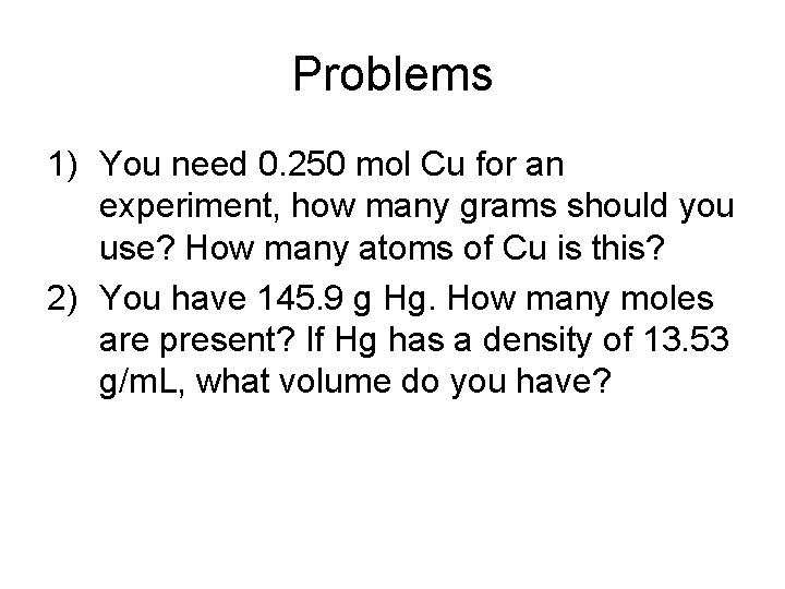 Problems 1) You need 0. 250 mol Cu for an experiment, how many grams