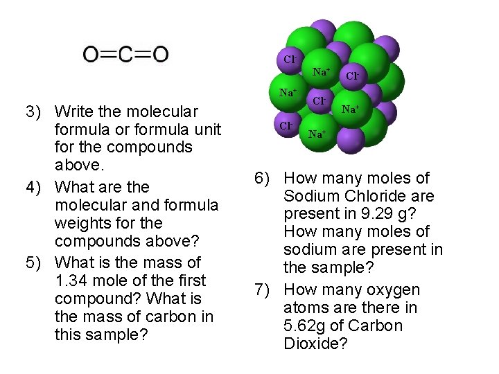 Cl. Na+ 3) Write the molecular formula or formula unit for the compounds above.