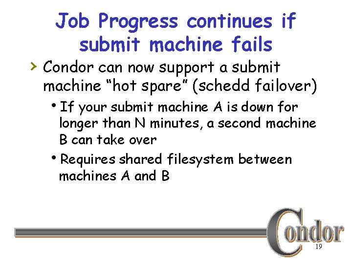 Job Progress continues if submit machine fails › Condor can now support a submit