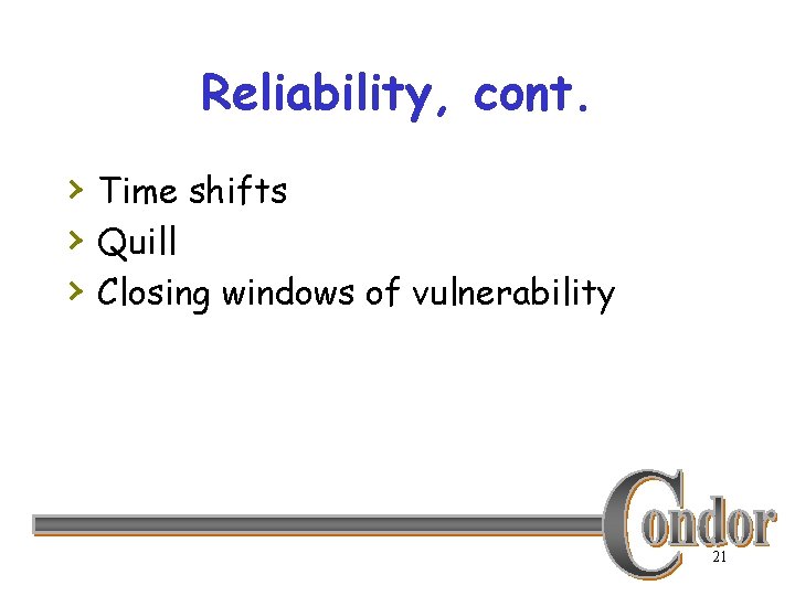 Reliability, cont. › Time shifts › Quill › Closing windows of vulnerability 21 