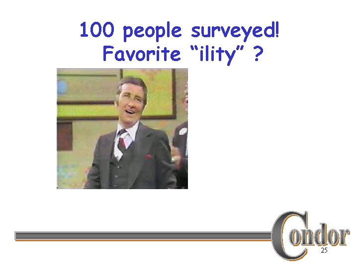 100 people surveyed! Favorite “ility” ? 25 