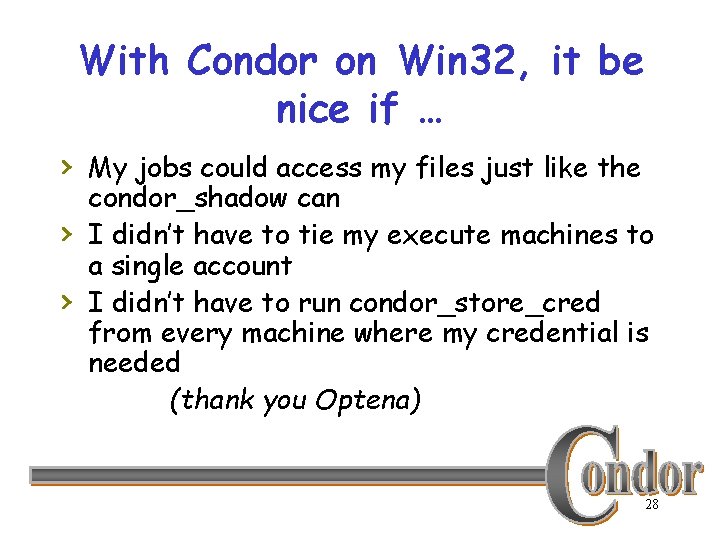 With Condor on Win 32, it be nice if … › My jobs could