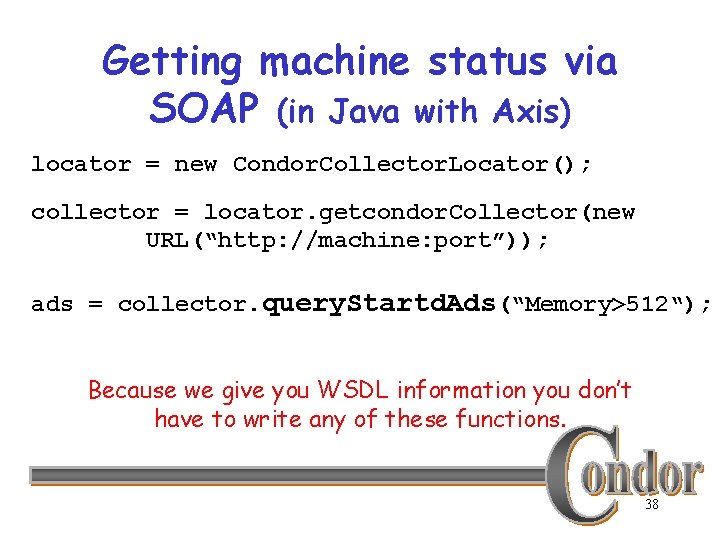 Getting machine status via SOAP (in Java with Axis) locator = new Condor. Collector.