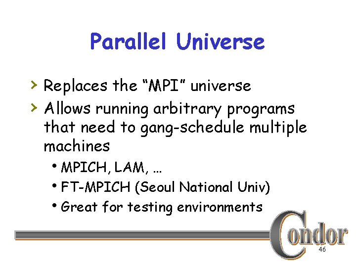 Parallel Universe › Replaces the “MPI” universe › Allows running arbitrary programs that need