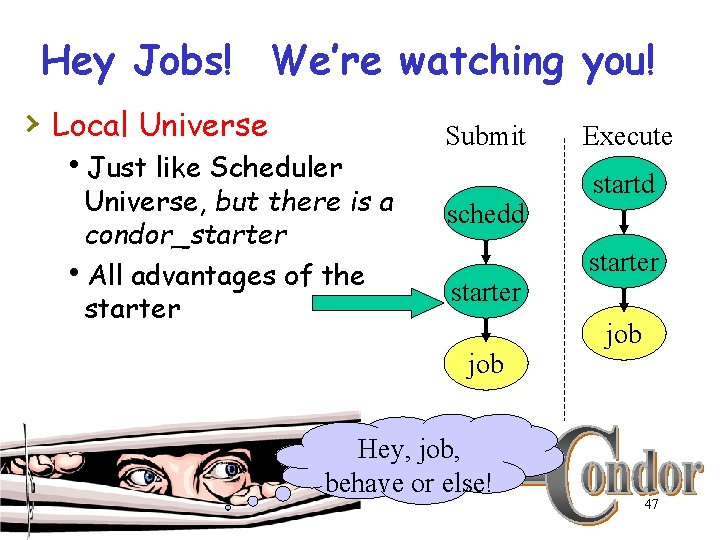 Hey Jobs! We’re watching you! › Local Universe h. Just like Scheduler Universe, but