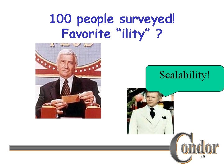 100 people surveyed! Favorite “ility” ? Scalability! 49 