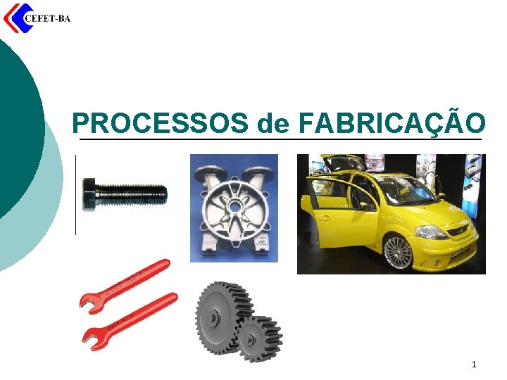 PROCESSOS de FABRICAÇÃO 1 