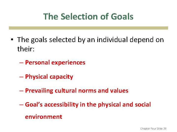 The Selection of Goals • The goals selected by an individual depend on their: