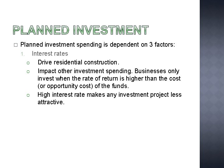 � Planned investment spending is dependent on 3 factors: 1. Interest rates Drive residential