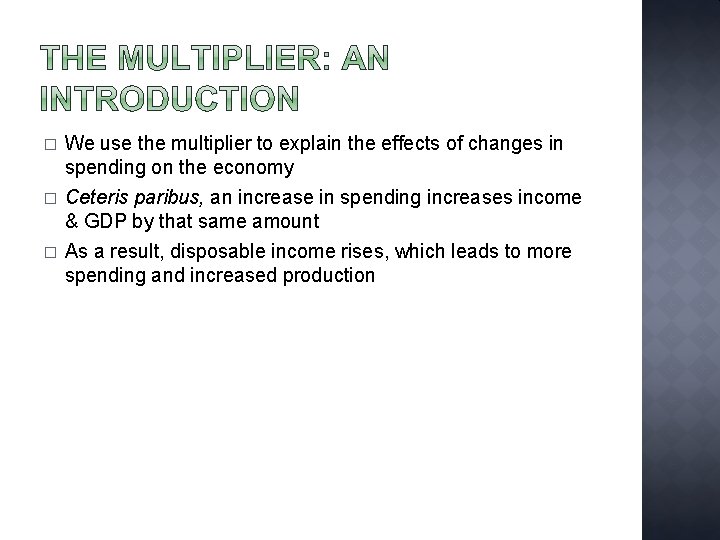 � We use the multiplier to explain the effects of changes in spending on