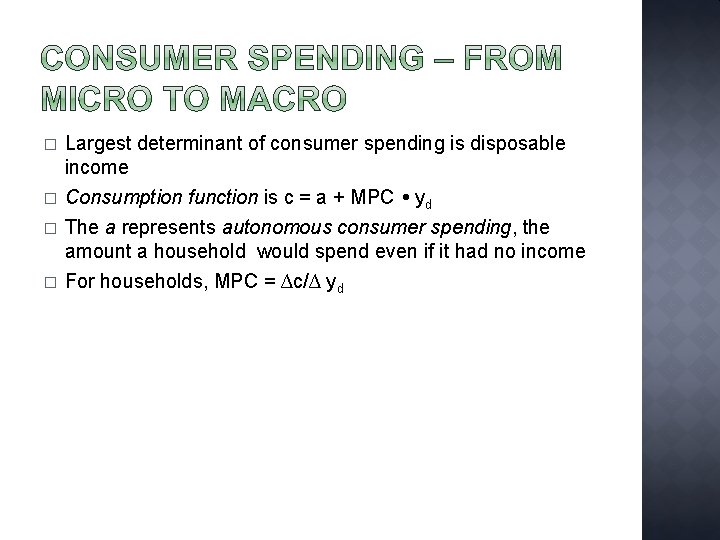 � � Largest determinant of consumer spending is disposable income Consumption function is c