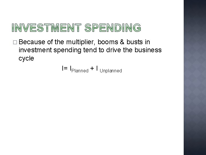 � Because of the multiplier, booms & busts in investment spending tend to drive � Because of the multiplier, booms & busts in investment spending tend to drive
