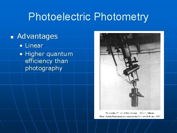 Photoelectric Photometry n Advantages • Linear • Higher quantum efficiency than photography 