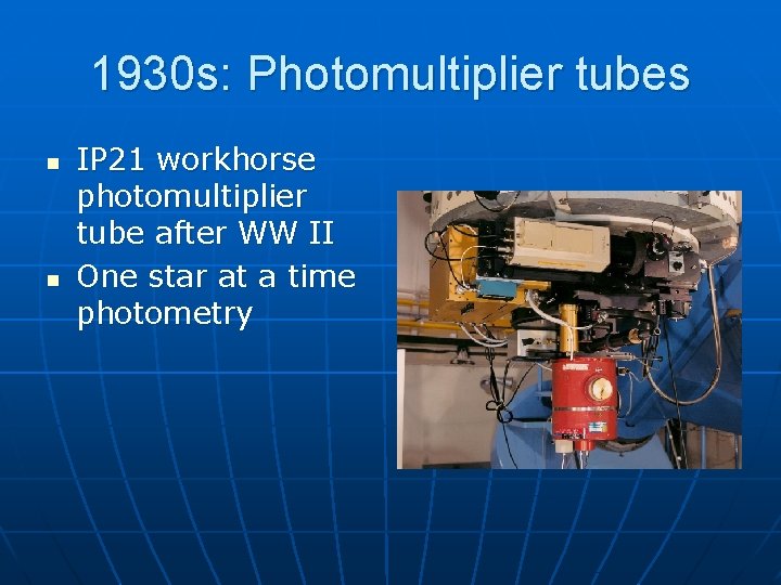 1930 s: Photomultiplier tubes n n IP 21 workhorse photomultiplier tube after WW II