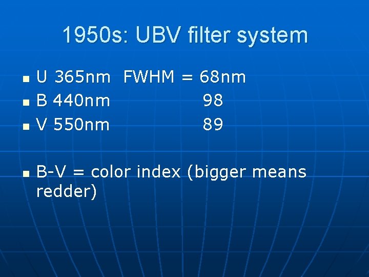 1950 s: UBV filter system n n U 365 nm FWHM = 68 nm