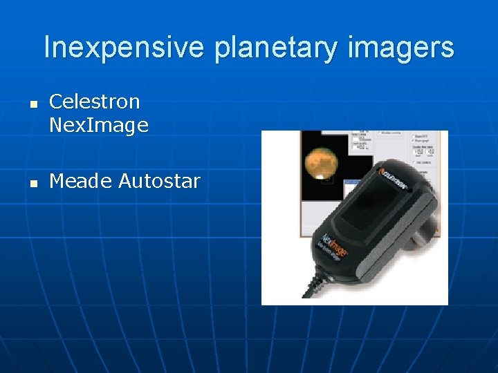 Inexpensive planetary imagers n n Celestron Nex. Image Meade Autostar Inexpensive planetary imagers n n Celestron Nex. Image Meade Autostar