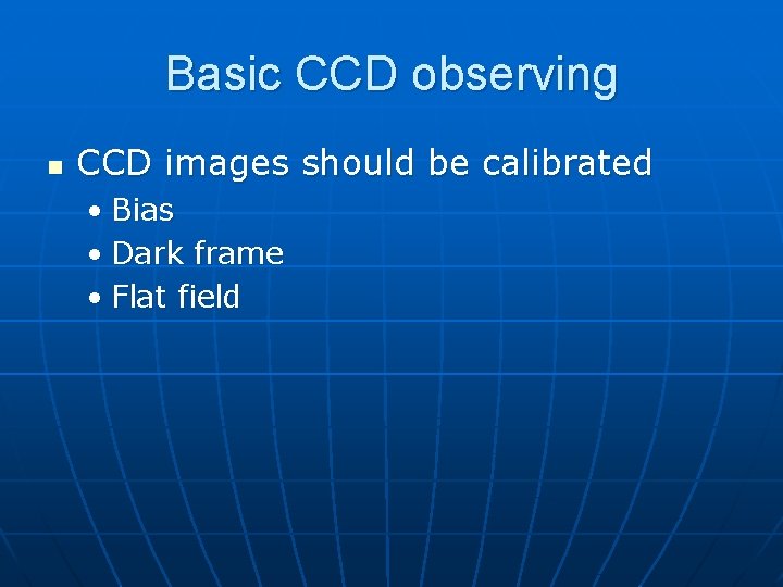 Basic CCD observing n CCD images should be calibrated • Bias • Dark frame