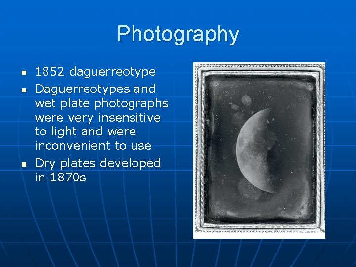 Photography n n n 1852 daguerreotype Daguerreotypes and wet plate photographs were very insensitive