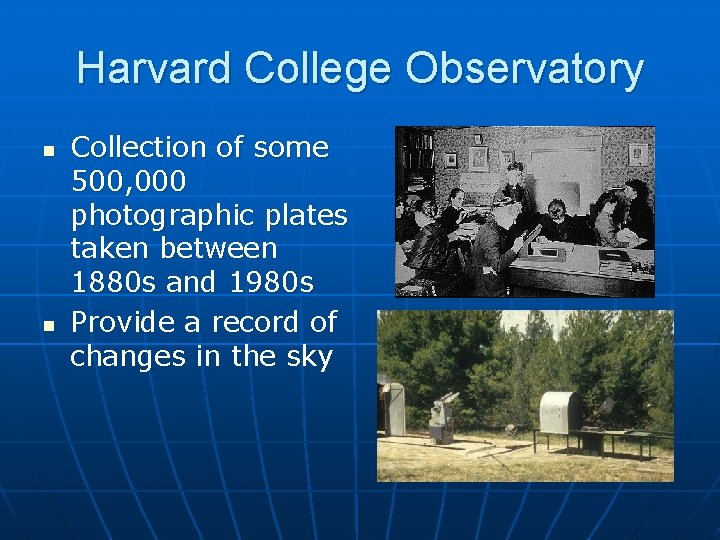 Harvard College Observatory n n Collection of some 500, 000 photographic plates taken between