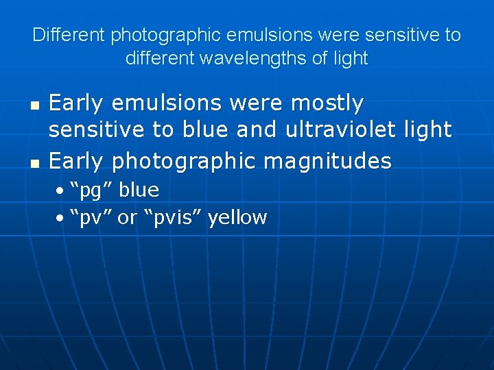 Different photographic emulsions were sensitive to different wavelengths of light n n Early emulsions