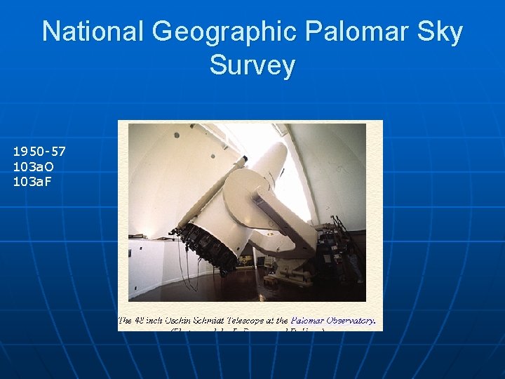 National Geographic Palomar Sky Survey 1950 -57 103 a. O 103 a. F National Geographic Palomar Sky Survey 1950 -57 103 a. O 103 a. F