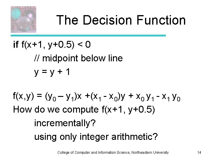 The Decision Function if f(x+1, y+0. 5) < 0 // midpoint below line y=y+1