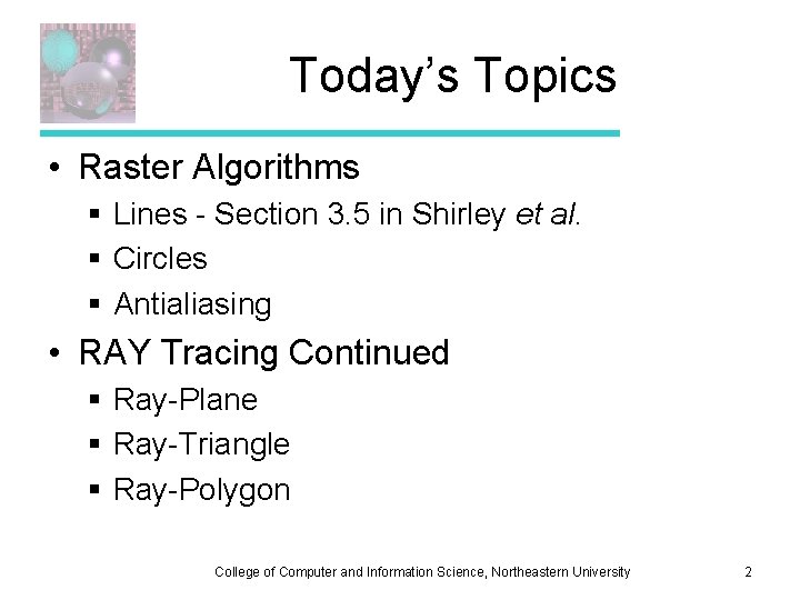 Today’s Topics • Raster Algorithms § Lines - Section 3. 5 in Shirley et