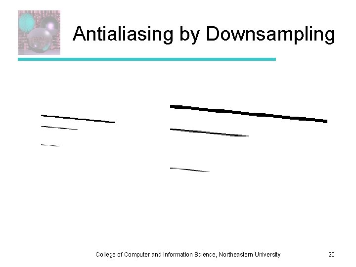 Antialiasing by Downsampling College of Computer and Information Science, Northeastern University 20 