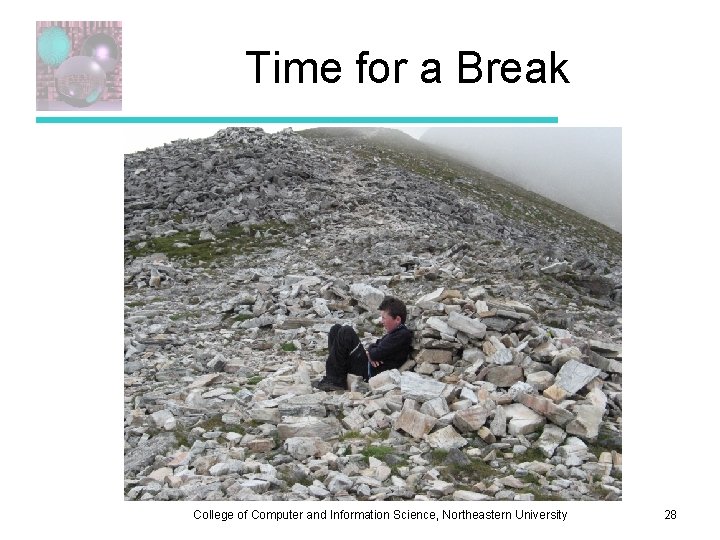 Time for a Break College of Computer and Information Science, Northeastern University 28 