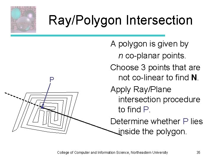 Ray/Polygon Intersection P A polygon is given by n co-planar points. Choose 3 points
