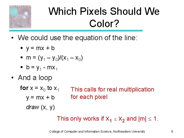 Which Pixels Should We Color? • We could use the equation of the line: