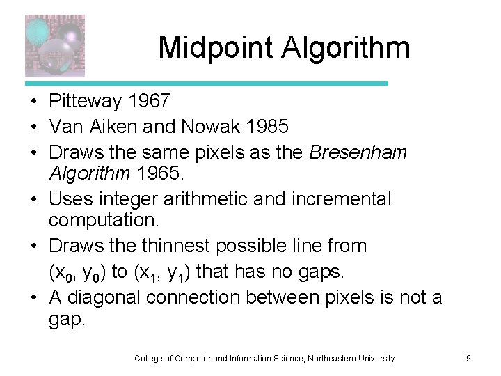 Midpoint Algorithm • Pitteway 1967 • Van Aiken and Nowak 1985 • Draws the