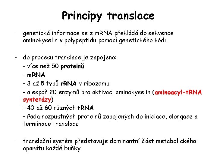 Principy translace • genetická informace se z m. RNA překládá do sekvence aminokyselin v Principy translace • genetická informace se z m. RNA překládá do sekvence aminokyselin v
