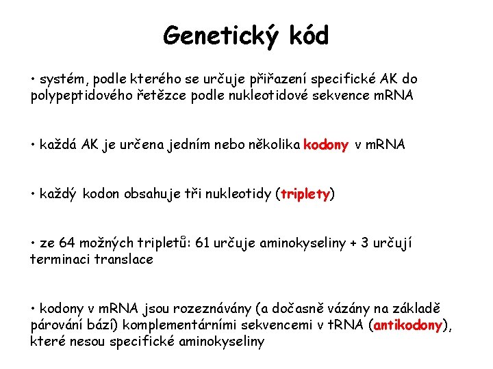 Genetický kód • systém, podle kterého se určuje přiřazení specifické AK do polypeptidového řetězce Genetický kód • systém, podle kterého se určuje přiřazení specifické AK do polypeptidového řetězce