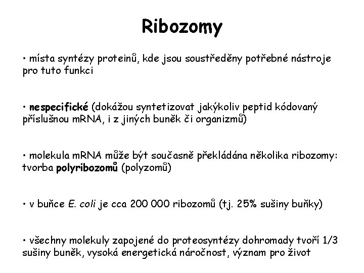 Ribozomy • místa syntézy proteinů, kde jsou soustředěny potřebné nástroje pro tuto funkci • Ribozomy • místa syntézy proteinů, kde jsou soustředěny potřebné nástroje pro tuto funkci •