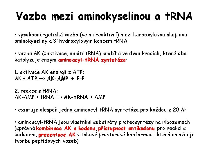 Vazba mezi aminokyselinou a t. RNA • vysokoonergetická vazba (velmi reaktivní) mezi karboxylovou skupinou Vazba mezi aminokyselinou a t. RNA • vysokoonergetická vazba (velmi reaktivní) mezi karboxylovou skupinou