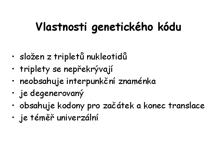 Vlastnosti genetického kódu • • • složen z tripletů nukleotidů triplety se nepřekrývají neobsahuje Vlastnosti genetického kódu • • • složen z tripletů nukleotidů triplety se nepřekrývají neobsahuje