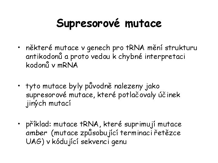Supresorové mutace • některé mutace v genech pro t. RNA mění strukturu antikodonů a Supresorové mutace • některé mutace v genech pro t. RNA mění strukturu antikodonů a