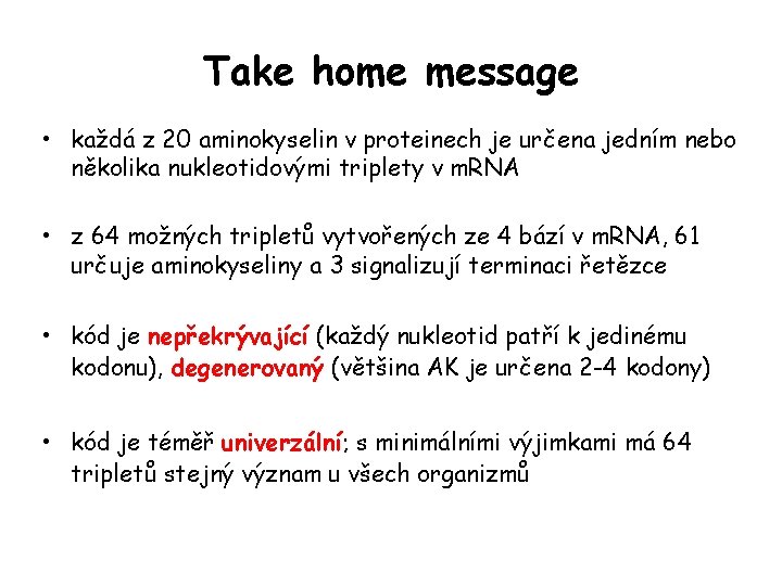 Take home message • každá z 20 aminokyselin v proteinech je určena jedním nebo Take home message • každá z 20 aminokyselin v proteinech je určena jedním nebo