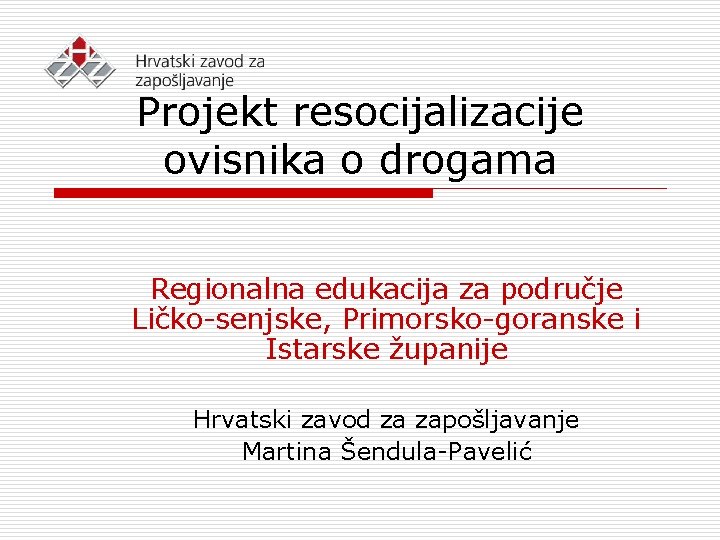 Projekt resocijalizacije ovisnika o drogama Regionalna edukacija za područje Ličko-senjske, Primorsko-goranske i Istarske županije