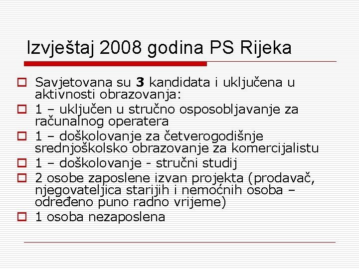 Izvještaj 2008 godina PS Rijeka o Savjetovana su 3 kandidata i uključena u aktivnosti