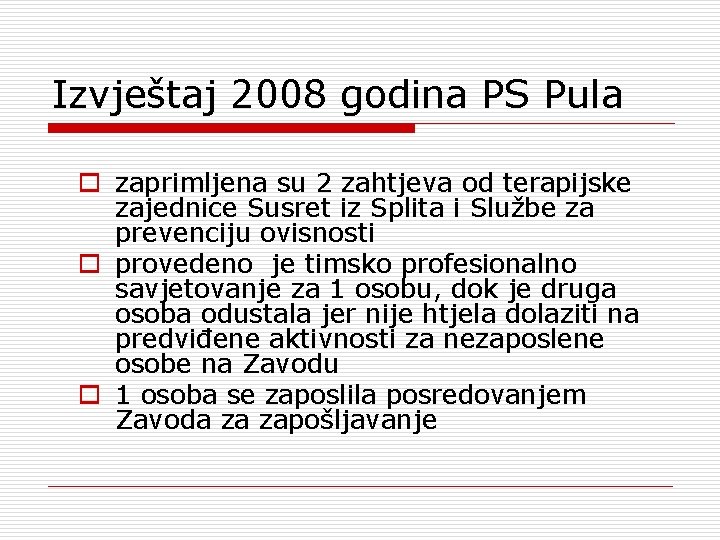 Izvještaj 2008 godina PS Pula o zaprimljena su 2 zahtjeva od terapijske zajednice Susret