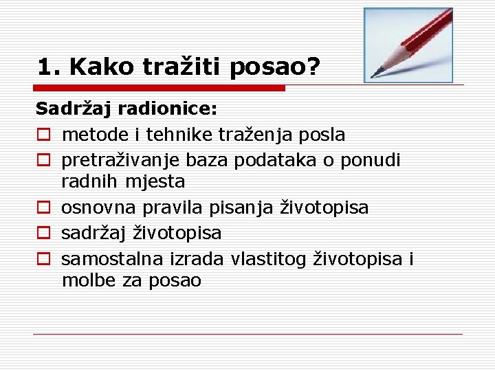 1. Kako tražiti posao? Sadržaj radionice: o metode i tehnike traženja posla o pretraživanje