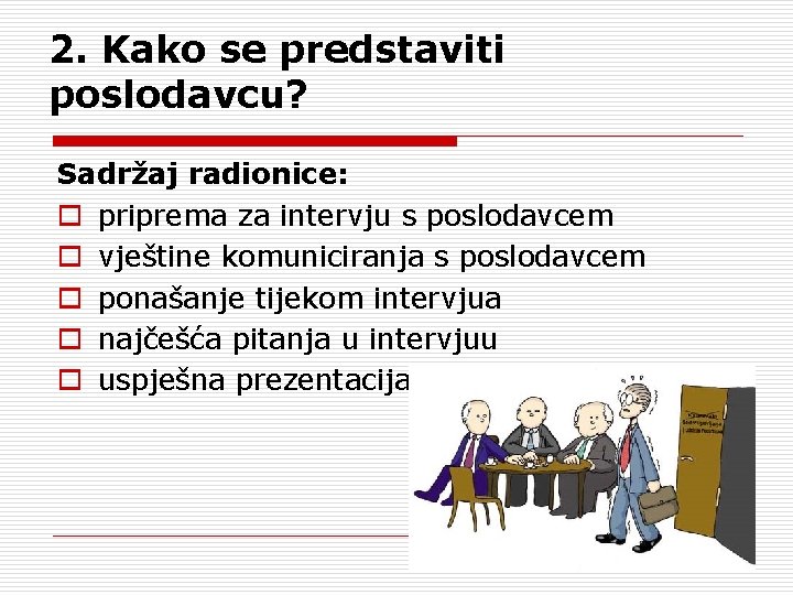 2. Kako se predstaviti poslodavcu? Sadržaj radionice: o priprema za intervju s poslodavcem o