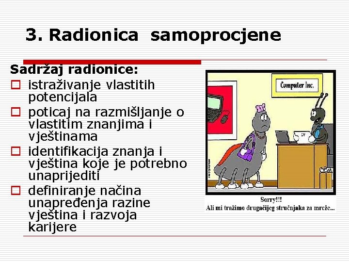 3. Radionica samoprocjene Sadržaj radionice: o istraživanje vlastitih potencijala o poticaj na razmišljanje o