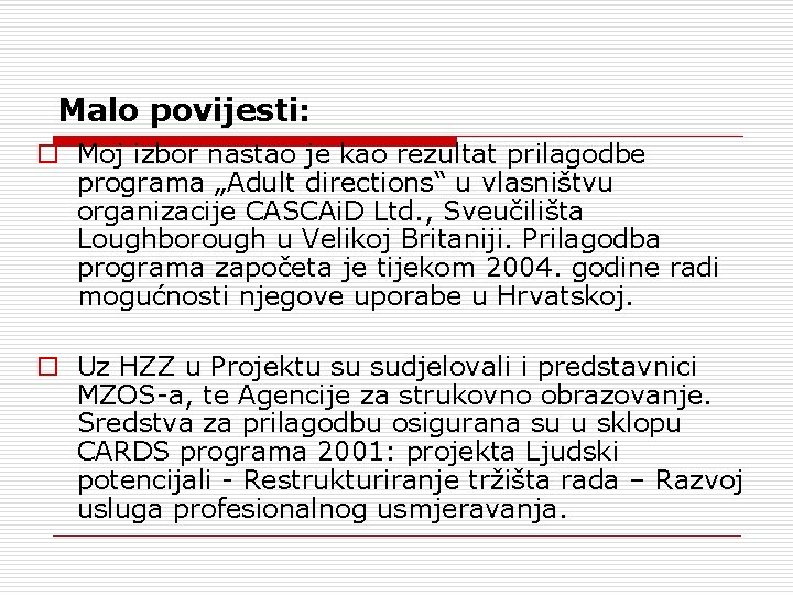 Malo povijesti: o Moj izbor nastao je kao rezultat prilagodbe programa „Adult directions“ u