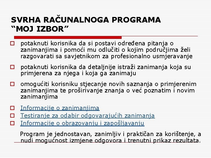 SVRHA RAČUNALNOGA PROGRAMA “MOJ IZBOR” o potaknuti korisnika da si postavi određena pitanja o